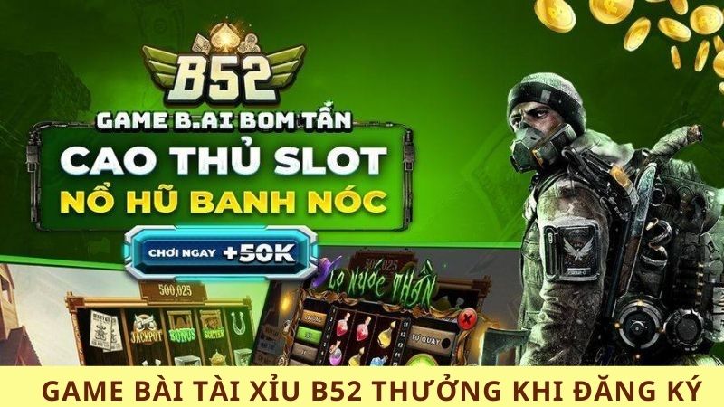 Game bài tài xỉu B52 thưởng khi đăng ký