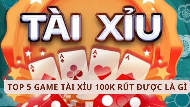 Top-5-game-tai-xiu-100k-rut-duoc-1