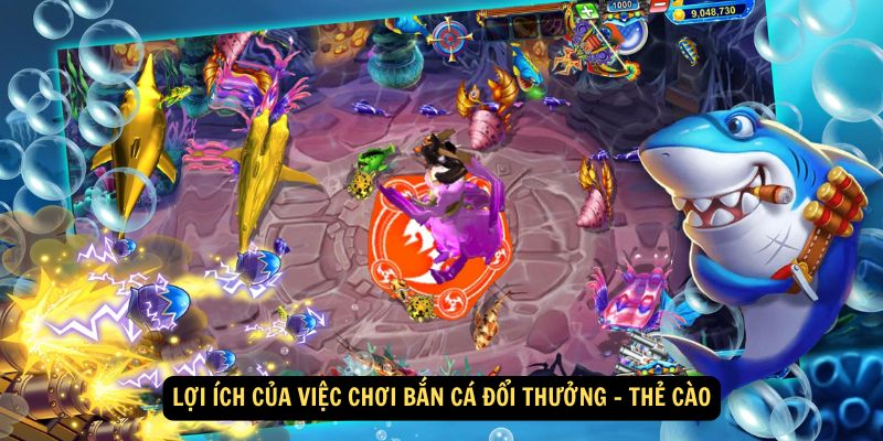 Lợi ích của việc chơi Bắn Cá Đổi Thưởng - Thẻ Cào