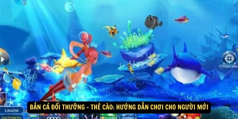 Bắn Cá Đổi Thưởng - Thẻ Cào: Hướng dẫn chơi cho người mới