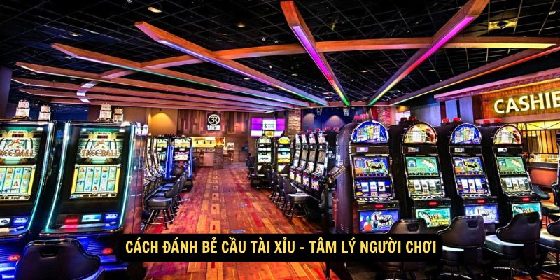 Cách đánh bẻ cầu tài xỉu - Tâm lý người chơi