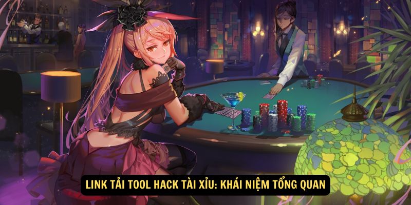 Link Tải Tool Hack Tài Xỉu: Khái niệm tổng quan