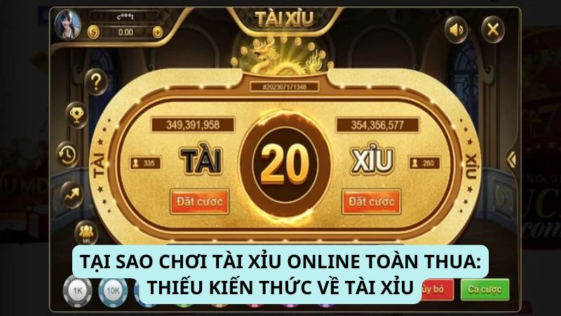 Tại Sao Chơi Tài Xỉu Online Toàn Thua: Thiếu kiến thức về tài xỉu