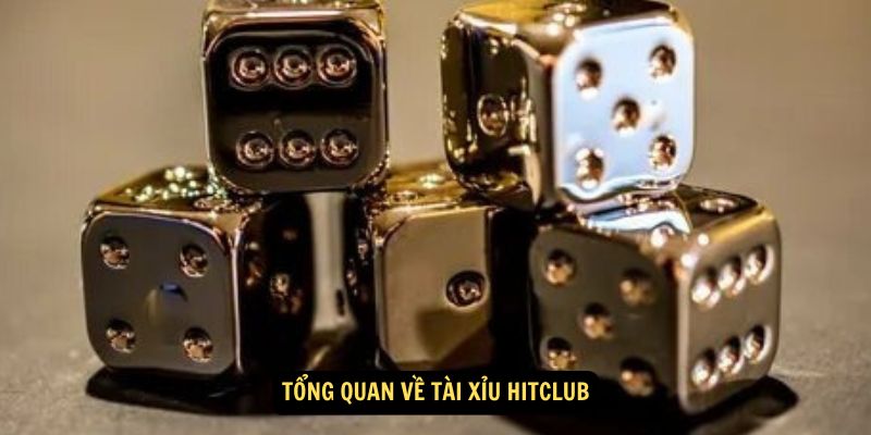 Tổng quan về Tài Xỉu Hitclub