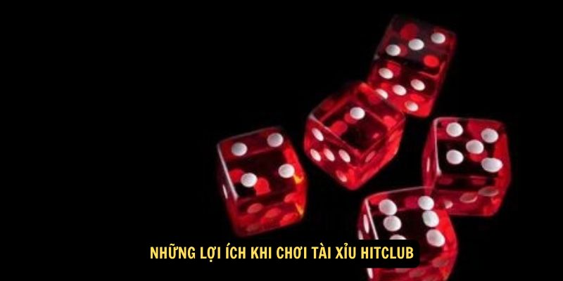 Những lợi ích khi chơi Tài Xỉu Hitclub