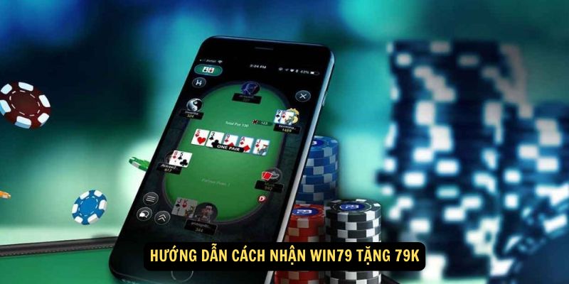 Hướng dẫn cách nhận Win79 Tặng 79K